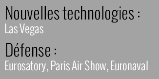 Nouvelles technologies : Las Vegas / Défense : Eurosatory, Paris Air Show, Euronaval 