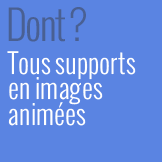 Dont ? Tous supports en images animées