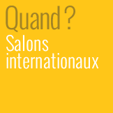 Quand ? Salons internationaux