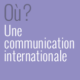 Où ? : Une communication internationale